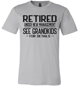 Retired Under New Management See Grandkids For Details T Shirt silver