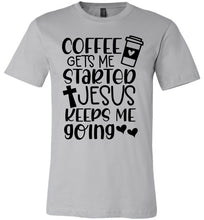 Load image into Gallery viewer, Coffee Gets Me Started Jesus Keeps Me Going Christian Quote Tee silver