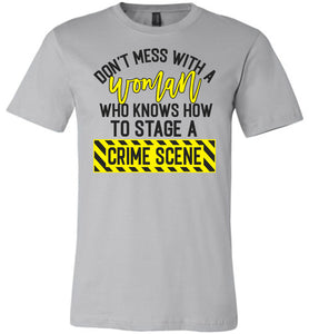 Don't Mess With A Women Who Knows How To Stage A Crime Scene Funny Quote Tee silver