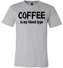 Load image into Gallery viewer, Coffee Is My Blood Type Funny Coffee Shirts silver