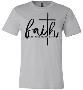 Faith Can Move Mountains Christian Quote Tee silver