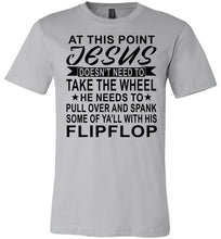 Load image into Gallery viewer, Jesus Take The Wheel Spank You With His Flipflop Funny Quote Shirts silver