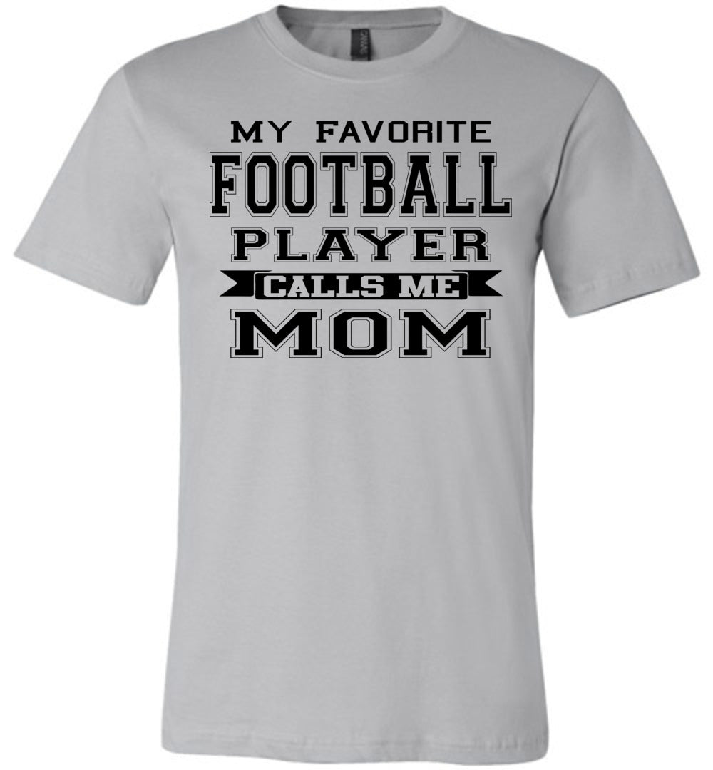 My Favorite Football Player Calls Me Mom Football Mom Shirts silver