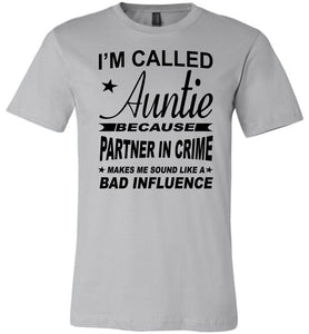 I'm Called Auntie Because Partner In Crime Makes Me Sound Like A Bad Influence Auntie T Shirt silver
