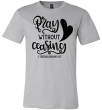 Load image into Gallery viewer, Pray Without Ceasing 1 Thessalonians-5-17 Bible Verses Shirts silver
