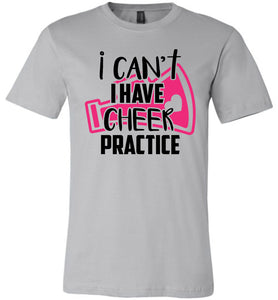 I Can't I Have Cheer Practice Funny Cheerleading T Shirts unisex silver