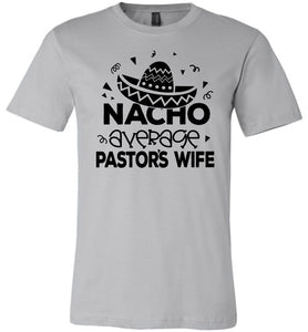 Nacho Average Pastor's Wife Funny Pastor's Shirt silver