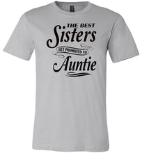 Load image into Gallery viewer, The Best Sisters Get Promoted To Auntie Sister Auntie T Shirt silver