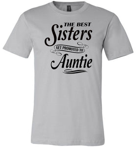 The Best Sisters Get Promoted To Auntie Sister Auntie T Shirt silver