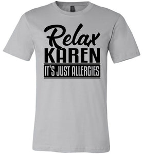 Relax Karen It's Just Allergies Funny Virus T Shirts silver