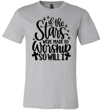Load image into Gallery viewer, If The Stars Were Made To Worship So Will I Christian Quote Tee silver