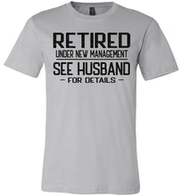Load image into Gallery viewer, Retired Under New Management See Husband For Details T-Shirt silver