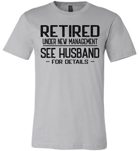 Retired Under New Management See Husband For Details T-Shirt silver