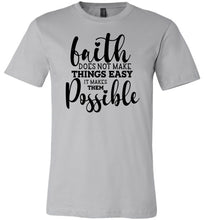 Load image into Gallery viewer, Faith Does Not Make Things Easier Christian Quote Tee silver