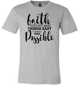 Faith Does Not Make Things Easier Christian Quote Tee silver