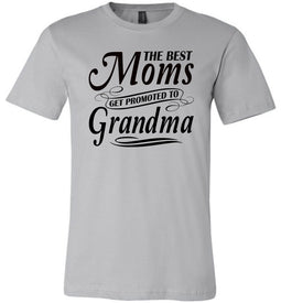 The Best Moms Get Promoted To Grandma Mom Grandma Shirt silver