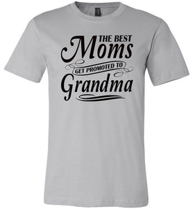 The Best Moms Get Promoted To Grandma Mom Grandma Shirt silver