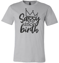 Load image into Gallery viewer, Sassy Since Birth Sassy T Shirt Sayings silver
