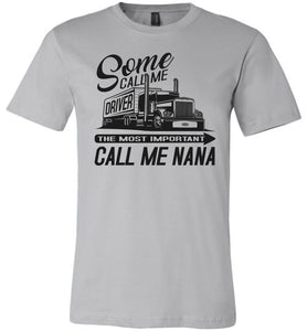 Some Call Me Driver The Most Important Call Me Nana Lady Trucker Shirtssilver