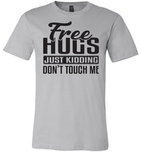 Load image into Gallery viewer, Free Hugs Just Kidding Don&#39;t Touch Me Funny Quote Tshirt silver