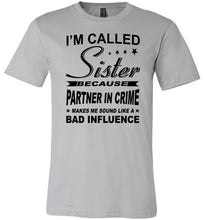 Load image into Gallery viewer, Sister Because Partner In Crime Bad Influence Funny Sister T Shirts silver