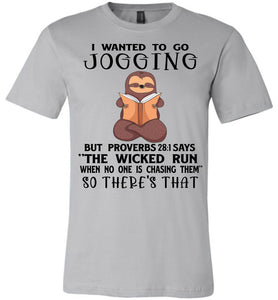 I Wanted To Go Jogging Proverbs 28 Shirts silver