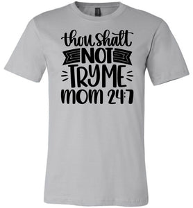 Thou Shalt Not Try Me Mom 24 7 Funny Mom Quote Shirts silver
