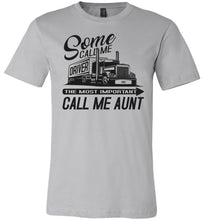 Load image into Gallery viewer, Some Call Me Driver The Most Important Call Me Aunt Lady Trucker Shirts silver