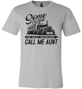 Some Call Me Driver The Most Important Call Me Aunt Lady Trucker Shirts silver