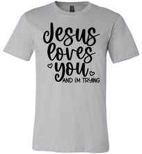 Load image into Gallery viewer, Jesus Loves You And I&#39;m Trying Funny Christian Quote Tee silver