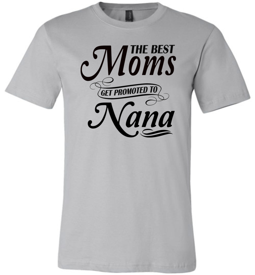 The Best Moms Get Promoted To Nana Mom Nana Shirt silver
