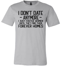 Load image into Gallery viewer, I Don&#39;t Date Anymore I Just Foster Women Funny Quote Shirts silver