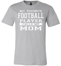 Load image into Gallery viewer, My Favorite Football Player Calls Me Mom Football Mom Shirts silver