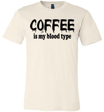Load image into Gallery viewer, Coffee Is My Blood Type Funny Coffee Shirts soft cream