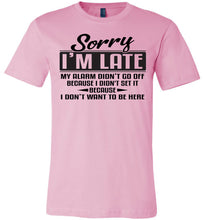 Load image into Gallery viewer, Sorry I&#39;m Late Don&#39;t Want To Be Here Funny Quote Tee pink
