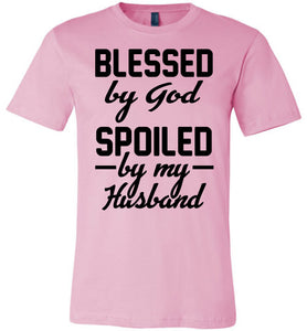 Blessed By God Spoiled By My Husband Wife T Shirt Sayings pink