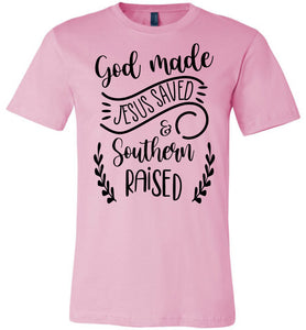 God Made Jesus Saved & Southern Raised Christian Quote T Shirts pink