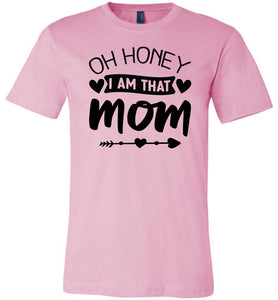 Funny Mom Shirt, Oh Honey I Am That Mom pink