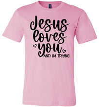 Load image into Gallery viewer, Jesus Loves You And I&#39;m Trying Funny Christian Quote Tee pink