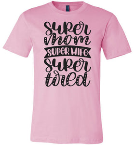 Super Mom Super Wife Super Tired Mom Tshirt pink