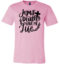 Load image into Gallery viewer, Jesus Death Gave Me Life Christian Quote T Shirts pink