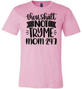 Thou Shalt Not Try Me Mom 24 7 Funny Mom Quote Shirts pink