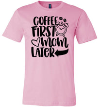 Load image into Gallery viewer, Coffee First Mom Later Funny Mom Quote Shirts pink