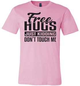 Free Hugs Just Kidding Don't Touch Me Funny Quote Tshirt pink