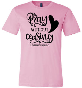 Pray Without Ceasing 1 Thessalonians-5-17 Bible Verses Shirts pink