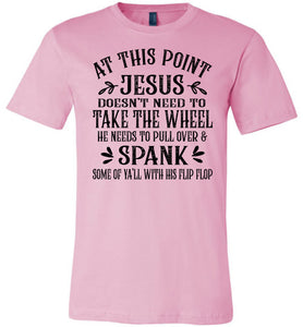 Jesus Take The Wheel Spank You With His Flip Flop Funny Christian T-shirts pink