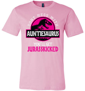 Don't Mess With AuntieSaurus You'll Get Jurasskicked Auntiesaurus Shirt pink