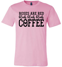 Load image into Gallery viewer, Roses Are Red Blah Blah Blah Coffee Funny Coffee Shirt pink