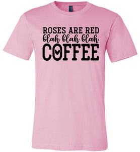 Roses Are Red Blah Blah Blah Coffee Funny Coffee Shirt pink