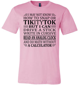 Elderly Funny Shirt, I May Not Know How To Snap Or TikityTok 2 pink